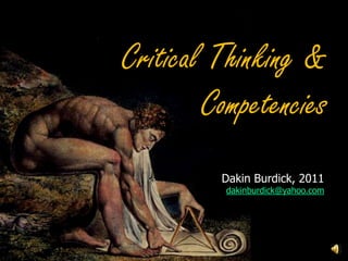 Critical Thinking & Competencies Dakin Burdick, 2011 dakinburdick@yahoo.com 