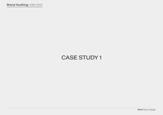 Brand/Visual Language
Brand Auditing: 086/2021
CASE STUDY 1
 