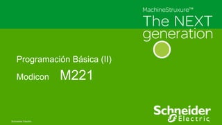 Schneider Electric 1
Programación Básica (II)
Modicon M221
 
