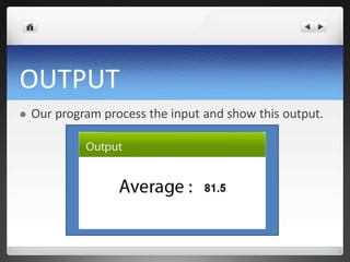 OUTPUT
 Our program process the input and show this output.
 