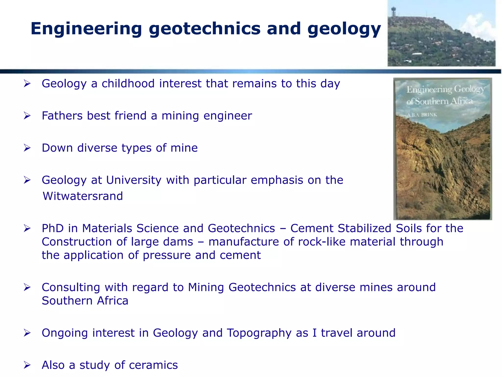 Credentials
Professional
 Member of the South African Institution of Civil Engineering
 Member of the South African Institute of Mining and Metallurgy
 