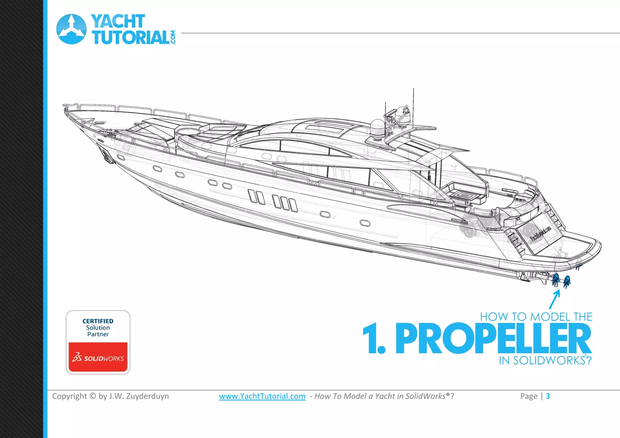 Copyright © by J.W. Zuyderduyn www.YachtTutorial.com - How To Model a Yacht in SolidWorks®? Page | 3
 