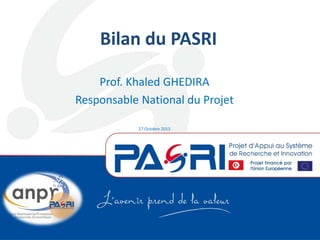 Bilan du PASRI
Prof. Khaled GHEDIRA
Responsable National du Projet
27 Octobre 2015
 