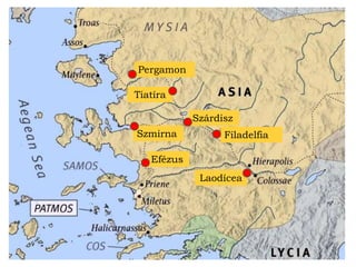 Efézus
Szmirna
Tiatíra
Pergamon
Szárdisz
Filadelfia
Laodícea
 