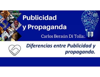 Diferencias entre Publicidad y
propaganda.
 