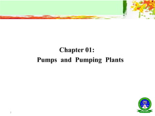 Chapter 01:
Pumps and Pumping Plants
7
 