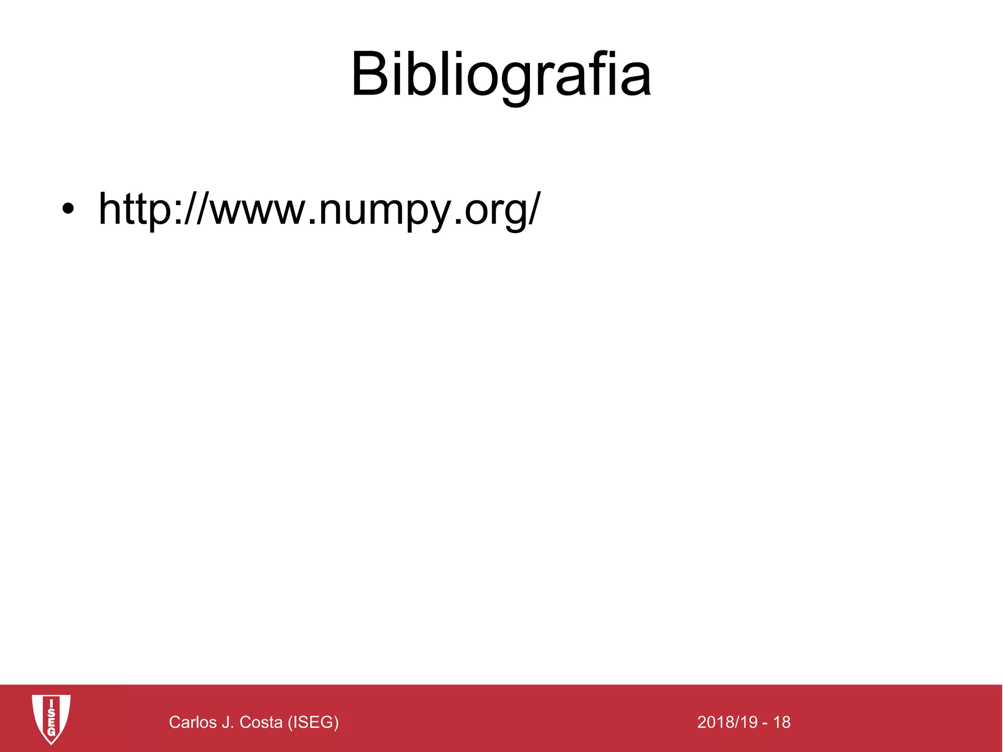 2018/19 - 18Carlos J. Costa (ISEG)
Bibliografia
• http://www.numpy.org/
 