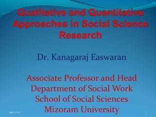Dr. Kanagaraj Easwaran
Associate Professor and Head
Department of Social Work
School of Social Sciences
Mizoram University009/15/15 1
 