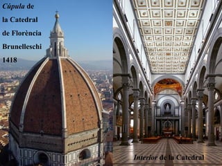 Cúpula de
la Catedral
de Florència
Brunelleschi
1418




               Interior de la Catedral
 
