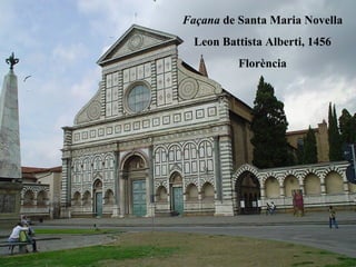 Façana de Santa Maria Novella
  Leon Battista Alberti, 1456
          Florència
 