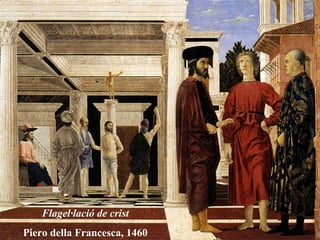 Flagel·lació de crist
Piero della Francesca, 1460
 