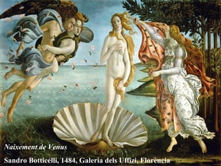 Naixement de Venus
Sandro Botticelli, 1484, Galeria dels Uffizi, Florència
 