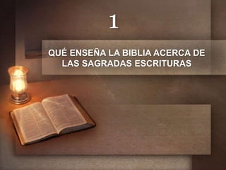 QUÉ ENSEÑA LA BIBLIA ACERCA DE
LAS SAGRADAS ESCRITURAS
1
 