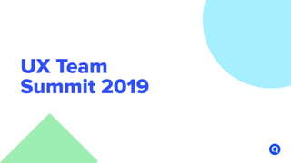 r
UX Team
Summit 2019
 