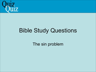 Bible Study Questions The sin problem Quiz 
