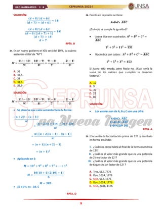 9
SOLUCIÓN:
(𝒅 + 𝟖)! (𝒅 + 𝟔)!
(𝒅 + 𝟕)! + (𝒅 + 𝟔)!
= 𝟏𝟒!
(𝒅 + 𝟖)! (𝒅 + 𝟔)!
(𝒅 + 𝟔)! [(𝒅 + 𝟕) + 𝟏]
= 𝟏𝟒!
(𝒅 + 𝟕)! = 𝟏𝟒!
𝒅 = 𝟕
RPTA. B
27. En un nuevo gobierno el IGV será del 10 %, ¿a cuánto
asciende el IGV de “M”?
𝑴 =
𝟏𝟏! − 𝟏𝟎!
𝟗!
+
𝟏𝟎! − 𝟗!
𝟖!
+
𝟗! − 𝟖!
𝟕!
+ ⋯ +
𝟐! − 𝟏!
𝟎!
A. 36
B. 36,5
C. 38
D. 38,5
E. 39,9
SOLUCIÓN:
𝑴 =
𝟏𝟏! − 𝟏𝟎!
𝟗!
+
𝟏𝟎! − 𝟗!
𝟖!
+
𝟗! − 𝟖!
𝟕!
+ ⋯ +
𝟐! − 𝟏!
𝟎!
 Se observa que cada sumando tiene la forma:
(𝒏 + 𝟐)! − (𝒏 + 𝟏)!
𝒏!
=
(𝒏 + 𝟐)(𝒏 + 𝟏)𝒏! − (𝒏 + 𝟏)𝒏!
𝒏!
=
𝒏! [(𝒏 + 𝟐)(𝒏 + 𝟏) − (𝒏 + 𝟏)]
𝒏!
= (𝒏 + 𝟏)[(𝒏 + 𝟐) − 𝟏]
= (𝒏 + 𝟏)𝟐
 Aplicando en S:
𝑴 = 𝟏𝟎𝟐
+ 𝟗𝟐
+ 𝟖𝟐
+ 𝟕𝟐
+ ⋯ + 𝟏𝟐
𝑴 =
𝟏𝟎(𝟏𝟎 + 𝟏)(𝟐(𝟏𝟎) + 𝟏)
𝟔
𝑴 = 𝟑𝟖𝟓
 𝑬𝒍 𝟏𝟎% 𝒆𝒔: 𝟑𝟖, 𝟓
RPTA. D
28. Escrito en la pizarra se tiene:
A+B+C= 𝑨𝑩𝑪
̅̅̅̅̅̅
¿Cuándo se cumple la igualdad?
 Juana dice con cuadrados: 𝑨𝟐
+ 𝑩𝟐
+ 𝑪𝟐
=
𝑨𝑩𝑪
̅̅̅̅̅̅
𝟏𝟐
+ 𝟑𝟐
+ 𝟏𝟏𝟐
= 𝟏𝟑𝟏
̅̅̅̅̅̅
 Rocío dice con cubos : 𝑨𝟑
+ 𝑩𝟑
+ 𝑪𝟑
= 𝑨𝑩𝑪
̅̅̅̅̅̅
𝟏𝟑
+ 𝟓𝟑
+ 𝟑𝟑
= 𝟏𝟓𝟑
Si Juana está errada, pero Rocío no. ¿Cuál sería la
suma de los valores que cumplen la ecuación
factorial?
A. 10
B. 9
C. 30
D. 25
E. 80
SOLUCIÓN:
 Los valores son de A, B y C son una cifra:
A+B+C= 𝑨𝑩𝑪
̅̅̅̅̅̅
1!+4!+5!= 𝑨𝑩𝑪
̅̅̅̅̅̅
1+24+120= 145
RPTA. A
29. ¡Encuentre la factorización prima de 12! y escríbalo
en forma estándar.
I. ¿Cuántos ceros habrá al final de la forma numérica
de 12!?
II. ¿Cuál es el valor más grande que es una potencia
de 2 y es factor de 12!?
III. ¿Cuál es el valor más grande que es una potencia
de 6 que sea un factor de 12! ?
A. Tres, 512, 7776
B. Dos, 1024, 1676
C. Uno, 512, 1775
D. Dos, 1024, 1776
E. Uno, 2048, 1176
 