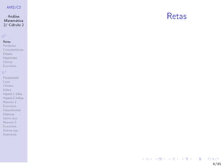 AM2/C2
An´alise
Matem´atica
2/ C´alculo 2
R2
Retas
Par´abolas
Circunferˆencias
Elipses
Hip´erboles
Outras
Exerc´ıcios
R3
Paraboloide
Cone
Cilindro
Esfera
Hiperb.1 folha
Hiperb.2 folhas
Resumo 1
Exerc´ıcios
Descentradas
El´ıpticas
Outro eixo
Resumo 2
Exerc´ıcios
Outras sup.
Exerc´ıcios
Retas
4/45
 