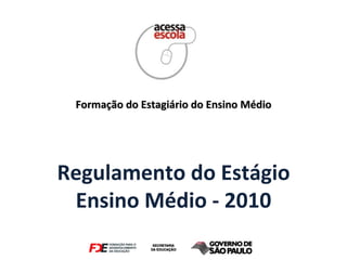 Regulamento do Estágio Ensino Médio - 2010 Formação do Estagiário do Ensino Médio 