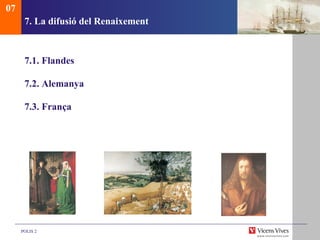 7. La difusi ó del Renaixement 7.1.  Flandes 7.2. Alemanya 7.3. França 07 