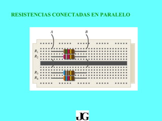 RESISTENCIAS CONECTADAS EN PARALELO
 