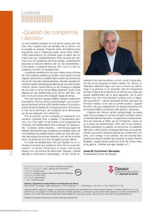 L’editorial

«Qüestió de compromís
i decisió»

2

La mort sobtada cardíaca és una de les causes de mort
amb més impacte entre els familiars de la víctima i en
la societat en general. Presenta xifres d’incidència prou
importants, que a Catalunya podem situar entre 3.000 i
4.000 persones/any. Es produeix quan el batec del cor
s’atura de cop i inesperadament. Està causada per arítmies, és a dir, problemes del ritme cardíac, probablement
associats a trastorns elèctrics del cor. És impredictible, i
li pot passar a qualsevol persona, fins i tot a un nen, en
qualsevol moment i en qualsevol lloc.
L’evidència científica ens diu que moltes de les víctimes
de mort sobtada cardíaca es podrien haver salvat si se les
hagués tractat amb un desfibril·lador durant els primers deu
minuts de l’aturada cardiorespiratòria. Aquests aparells administren petites descàrregues elèctriques que interrompen
l’arítmia i donen l’oportunitat al cor de començar a bategar
de nou amb un ritme normal. Malauradament, sovint no es
disposa de cap desfibril·lador prop del lloc dels fets i, per
tant, no es pot actuar dins d’aquest marge de temps.
Per anar canviant aquesta realitat, Dipsalut implementa
el programa «Girona, territori cardioprotegit», que contempla la instal·lació de fins a 650 desfibril·ladors d’ús públic a
pràcticament la totalitat de municipis gironins i la formació,
a més de la informació, als ciutadans de la demarcació
per tal que sàpiguen com utilitzar-los.
Fins al moment, ja hem completat la implantació d’un
centenar d’aparells fixos a gairebé 70 ajuntaments gironins, i se n’han cedit 112 de mòbils a una cinquantena de
municipis. Els desfibril·ladors fixos s’ubiquen en l’espai públic —a places, carrers, façanes...— per tal que puguin ser
utilitzats directament pels ciutadans en possibles casos de
mort sobtada. Els desfibril·ladors mòbils van dins dels vehicles dels equips de primera resposta, com els de la policia
local o de protecció civil. Són els agents qui els utilitzen.
El model de desfibril·lador triat per Dipsalut té un ordinador incorporat que analitza el ritme del cor automàticament i va donant instruccions a l’usuari. Una locució
explica com cal col·locar els elèctrodes. Després, l’aparell
decideix si administra la descàrrega i, tot sol, sense ne-

cessitat ni tan sols de prémer un botó, emet l’impuls elèctric per tal de recuperar el batec cardíac. És, doncs, un
dispositiu totalment segur que mai no emet una descàrrega si la persona no la necessita. Des de l’Organisme
de Salut Pública de la Diputació de Girona vam optar per
aquest desfibril·lador per la seva seguretat i per la seva
facilitat d’ús. Era molt important comptar amb un dispositiu que tothom —sense necessitat de tenir cap tipus de
formació mèdica, ni tan sols en primers auxilis— pogués
fer servir. I és que, especialment en aquest programa, ens
és imprescindible la implicació dels gironins i gironines.
L’objectiu del «Girona, territori cardioprotegit» és salvar
vides. Per aconseguir-ho, ja hem comptat i comptem amb la
complicitat dels ajuntaments i d’organismes col·laboradors,
com per exemple el SEM, per tal d’implantar i posar en
ús la xarxa de desfibril·ladors. Però això no és suficient.
També necessitem la valentia, el compromís i la solidaritat
dels veïns i veïnes de les comarques gironines, als quals demanem que actuïn davant la pèrdua de coneixement d’un
amic, d’un conegut o d’un estrany. Tal com recorda habitualment el director científic del programa, el doctor Ramon
Brugada, «aquell vianant podria ser el teu fill, la teva mare,
el teu germà... Voldries que algú l’ajudés, oi?»
Josep M. Corominas i Barnadas
Vicepresident primer de Dipsalut

Coordinació, elaboració i edició: Servei de Difusió de Dipsalut
Disseny i maquetació: Jmes1. Agència de Comunicació
Fotografia: © dels autors
Impressió: en paper reciclat a càrrec de Palahí Arts Gràfiques
Dipòsit legal: GI-975-2010
Periodicitat: quadrimestral
Tiratge: 2.000 exemplars
Dipsalut, Organisme de Salut Pública de la Diputació de Girona.
Parc Científic i Tecnològic. Edifici Giroemprèn. C/ Pic de Peguera, 11 – 17003 Girona – Tel. 972 41 47 20 / Fax 972 41 47 30
Aquest butlletí és editat per Dipsalut i es distribueix gratuïtament als ajuntaments de la demarcació de Girona i a d’altres institucions. En compliment de la Llei orgànica 15/1999, de protecció de dades personals, us informem que les vostres dades figuren en un fitxer automatitzat de
Dipsalut. Si no voleu rebre més el butlletí o les vostres dades són incorrectes, podeu comunicar-ho a través del correu info@dipsalut.cat.
El Butlletí de Dipsalut també es pot trobar al web www.dipsalut.cat.

El Butlletí de Dipsalut

 