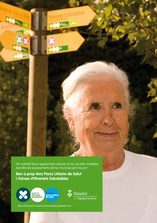 Mapa d’implantació dels Parcs Urbans
de Salut i dels Itineraris Saludables a
les comarques gironines

Fer activitat física regularment redueix el risc de patir malalties.
Aprofita els equipaments del teu municipi per moure’t.

Ben a prop tens Parcs Urbans de Salut
i Xarxes d’Itineraris Saludables

Més informació a www.itinerarisiparcsdesalut.cat

 