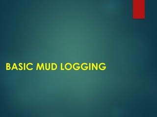 BASIC MUD LOGGING
 