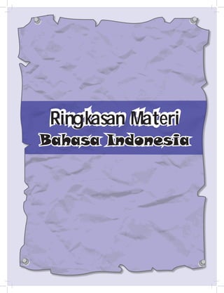 1
Ringkasan Materi
Bahasa Indonesia
 