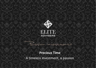 Precious Time
A timeless investment, a passion
 