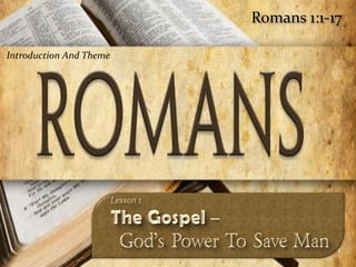 Romans 1:1-17

Introduction And Theme




                                     1
 