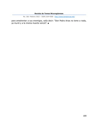 Revista de Temas Nicaragüenses
No. 166 –Febrero 2022 – ISSN 2164-4268 - http://www.temasnicas.net/
189
para amedrentar a sus enemigos, solía decir: “Don Pedro Arias no teme a nada,
ya murió y a la misma muerte venció”. ■
 