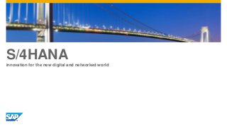 S/4HANA
innovation for the new digital and networked world
 