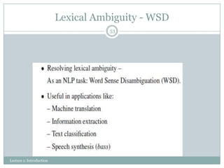 Lexical Ambiguity - WSD
53

Lecture 1: Introduction

 