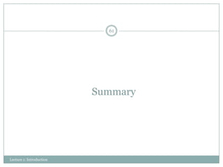 61

Summary

Lecture 1: Introduction

 