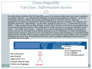 Cross-linguality
Use Case: Information Access
32
In multi-ethnic societies, like the Swedish society, it is common that ma...