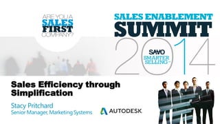 Sales Efficiency through
Simplification
Stacy Pritchard
Senior Manager, MarketingSystems
 