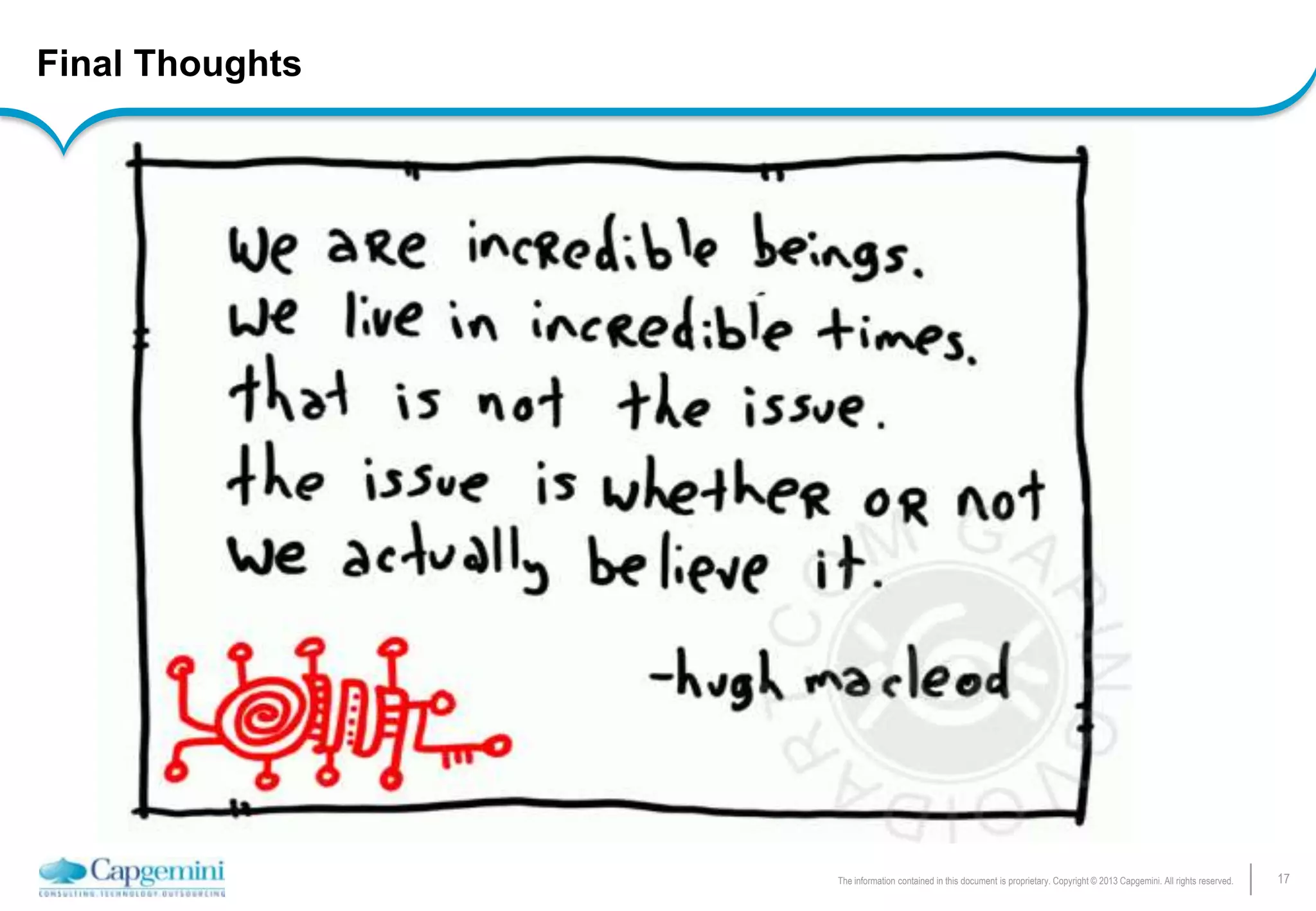 17The information contained in this document is proprietary. Copyright © 2013 Capgemini. All rights reserved.
Final Thoughts
 