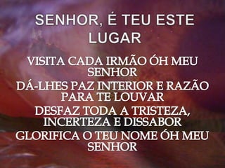 01 senhor, é teu este lugar
