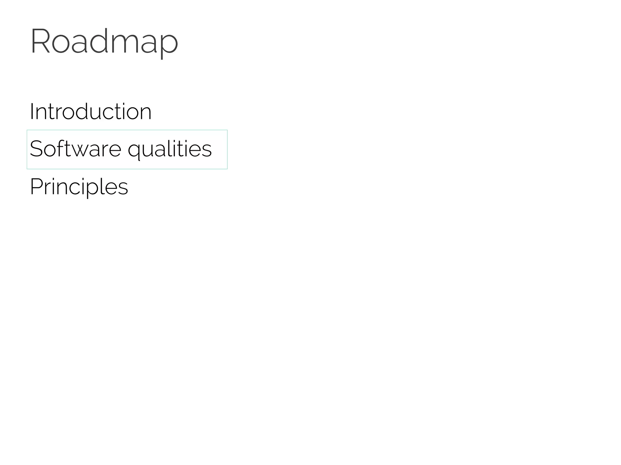 Roadmap 
Introduction 
Software qualities 
Principles 
 