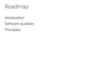 Roadmap 
Introduction 
Software qualities 
Principles 
 