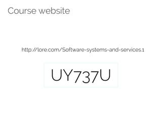 Course website 
http://lore.com/Software-systems-and-services.1 
UY737U 
 