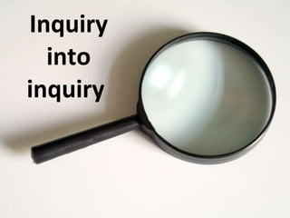 Inquiry into inquiry  