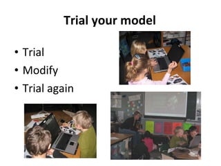 Trial your model Trial Modify Trial again 