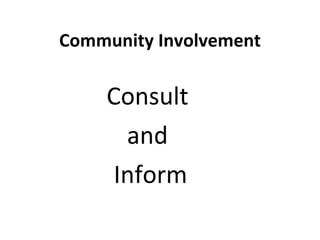 Community Involvement Consult  and  Inform 