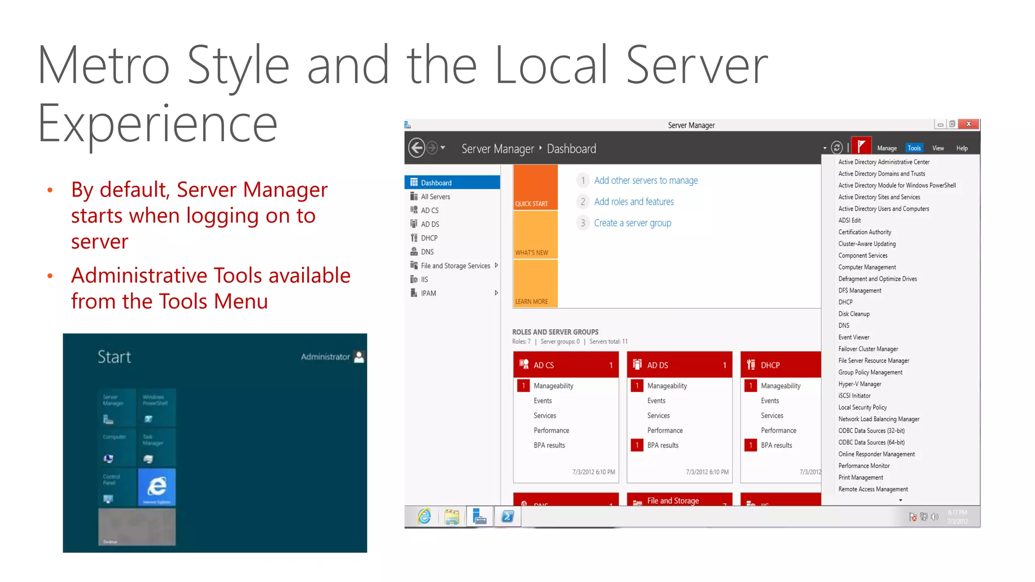 Metro Style and the Local Server
Experience
• By default, Server Manager
  starts when logging on to
  server
• Administrative Tools available
  from the Tools Menu
 