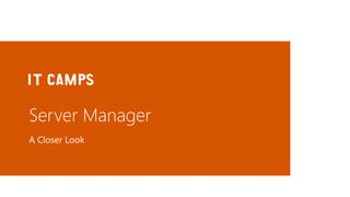 Server Manager
A Closer Look