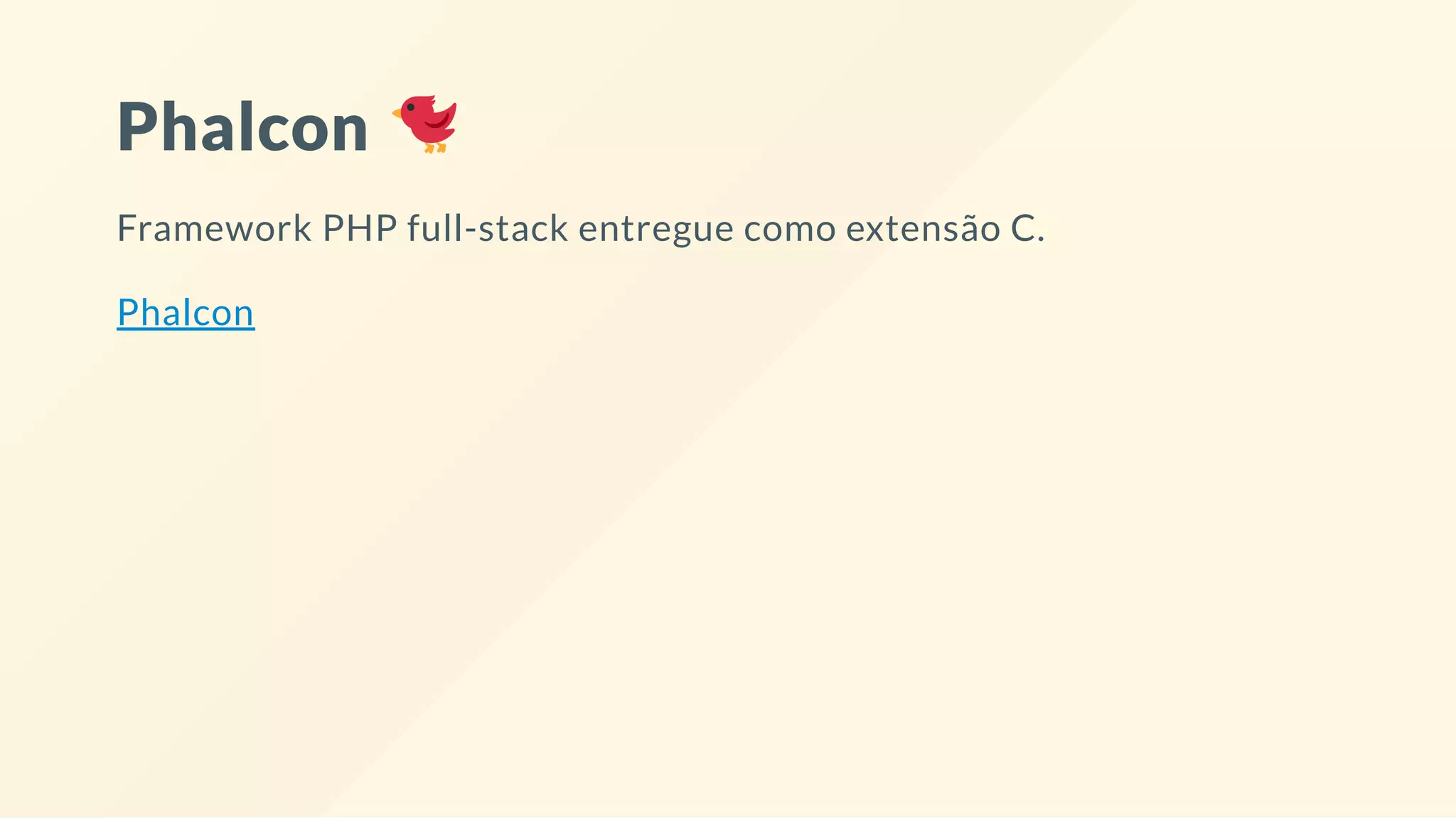Phalcon
Framework PHP full-stack entregue como extensão C.
Phalcon
 
