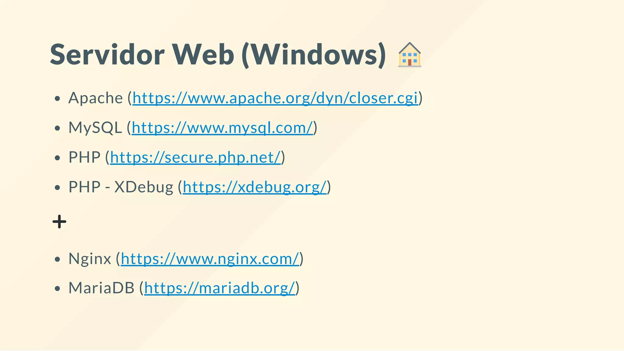 Servidor Web (Windows)
Apache (https://www.apache.org/dyn/closer.cgi)
MySQL (https://www.mysql.com/)
PHP (https://secure.php.net/)
PHP - XDebug (https://xdebug.org/)
Nginx (https://www.nginx.com/)
MariaDB (https://mariadb.org/)
 