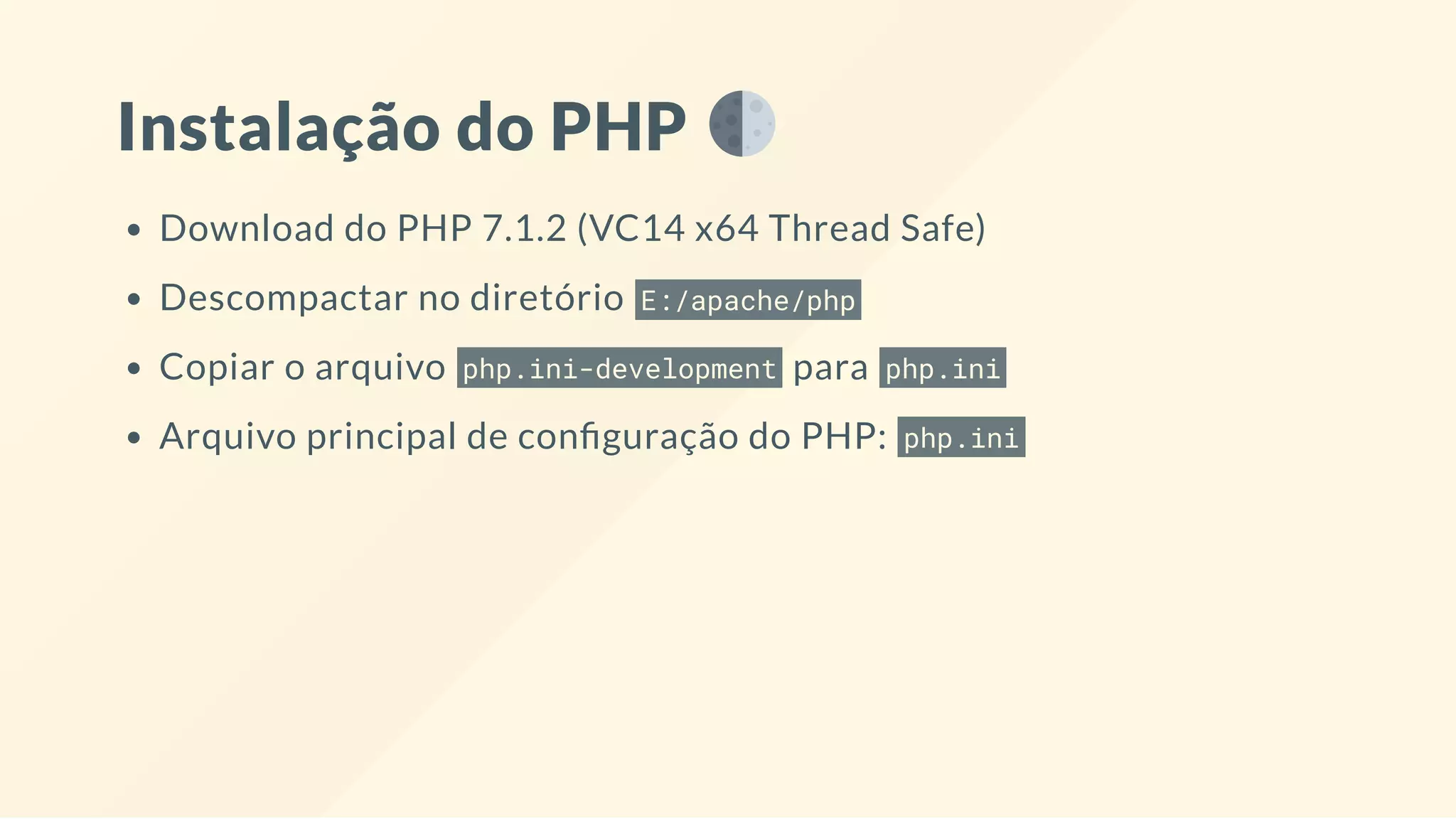 Instalação do PHP
Download do PHP 7.1.2 (VC14 x64 Thread Safe)
Descompactar no diretório E:/apache/php
Copiar o arquivo php.ini-development para php.ini
Arquivo principal de con guração do PHP: php.ini
 