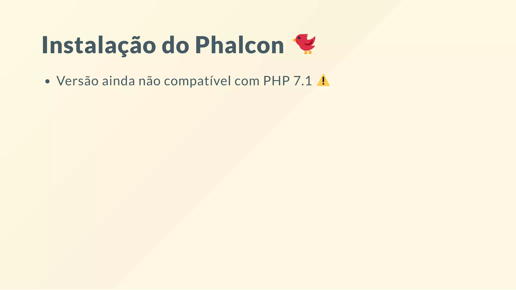 Instalação do Phalcon
Versão ainda não compatível com PHP 7.1
 